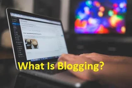 What Is Blogging